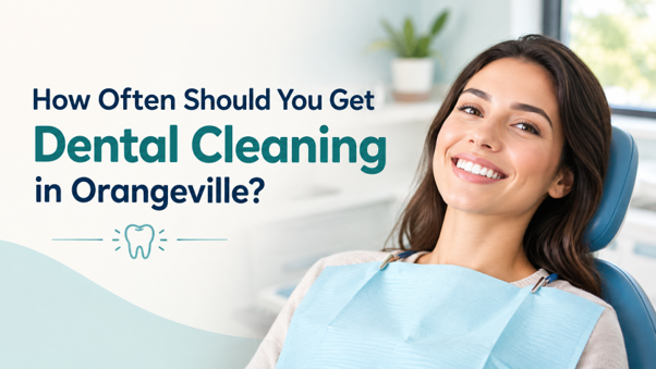 How Often Should You Get Dental Cleaning in Orangeville?